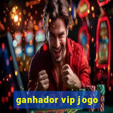 ganhador vip jogo